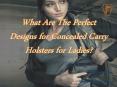 What Are The Perfect Designs for Concealed Carry Holsters for Ladies? PowerPoint PPT Presentation