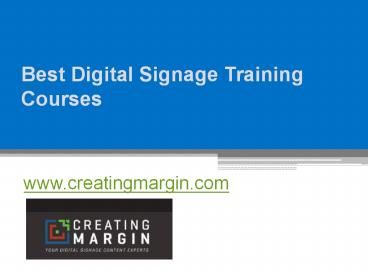 Best Digital Signage Training Courses - www.creatingmargin.com