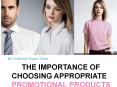 The Importance Of Choosing Appropriate Promotional Products PowerPoint PPT Presentation