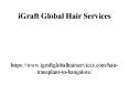 Hair Transplant in Bangalore - iGraft Global Hair Services | All About Hair PowerPoint PPT Presentation