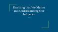 Realizing that We Matter and Understanding Our Influence PowerPoint PPT Presentation