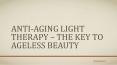 Anti-Aging Light Therapy – The Key to Ageless PowerPoint PPT Presentation