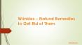 Wrinkles – Natural Remedies to Get Rid of Them PowerPoint PPT Presentation