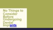 No Things to Consider Before Undergoing Dental Implants