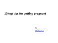 10 top tips for getting pregnant PowerPoint PPT Presentation