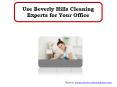 Use Beverly Hills Cleaning Experts for Your Office PowerPoint PPT Presentation