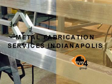 Metal Fabrication Services Indianapolis