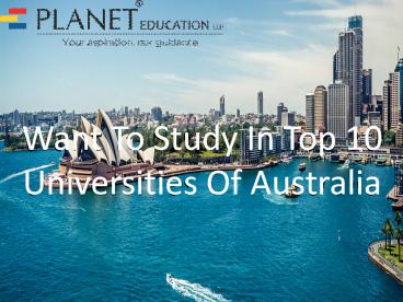 Want To Study In Top 10 Universities Of Australia