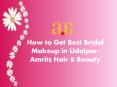 How to Get Best Bridal Makeup in Udaipur- Amrits Hair & Beauty