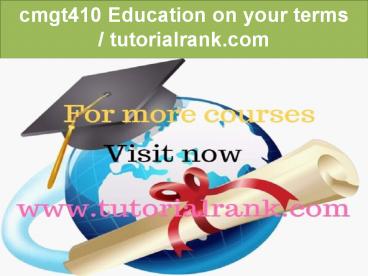 cmgt410 Education on your terms/ www.tutorialrank.com