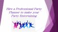 Hire a Professional Party Planner to make your Party Entertaining PowerPoint PPT Presentation