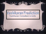 Vashikaran Prediction! Vashikaran Consultant in India