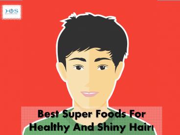 Best Super Foods For Healthy And Shiny Hair!