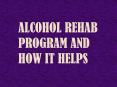 Alcohol Rehab Program And How It Helps PowerPoint PPT Presentation