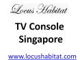 TV Console Singapore - www.locushabitat.com (6) PowerPoint PPT Presentation