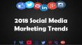 2018 Social Media Marketing Trends PowerPoint PPT Presentation