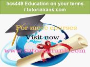 hcs449 Education on your terms/ www.tutorialrank.com