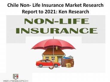 Chile Non- Life Insurance Market Research Report to 2021: Ken Research