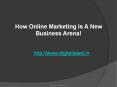 How Online Marketing Is A New Business Arena! PowerPoint PPT Presentation