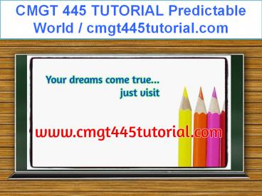 CMGT 445 TUTORIAL Predictable World / cmgt445tutorial.com
