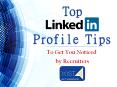 Top LinkedIn Profile Tips to Get You Noticed by Recruiters PowerPoint PPT Presentation