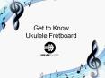 Get To Know Ukulele Fretboard PowerPoint PPT Presentation