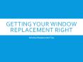 Getting Your Window Replacement Right PowerPoint PPT Presentation