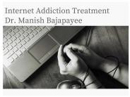 Internet Addiction Treatment in Pune - Dr.manish bajapayee