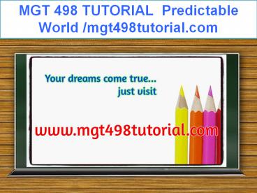 MGT 498 TUTORIAL  Predictable World /mgt498tutorial.com