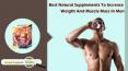 Best Natural Supplements to Increase Weight and Muscle Mass in Men PowerPoint PPT Presentation