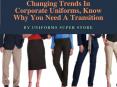 Changing Trends In Corporate Uniforms, Know Why You Need A Transition PowerPoint PPT Presentation