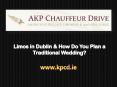 Limos in Dublin – How Do You Plan a Traditional Wedding? PowerPoint PPT Presentation
