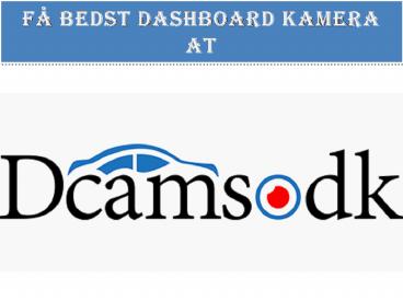 Få det bedste Dashboard kamera til din bil