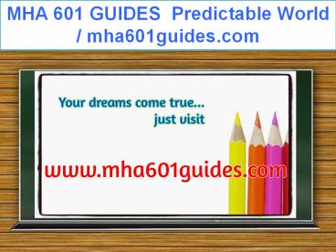 MHA 601 GUIDES  Predictable World / mha601guides.com