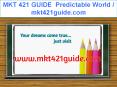 MKT 421 GUIDE  Predictable World / mkt421guide.com PowerPoint PPT Presentation