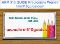 HRM 310 GUIDE Predictable World / hrm310guide.com PowerPoint PPT Presentation