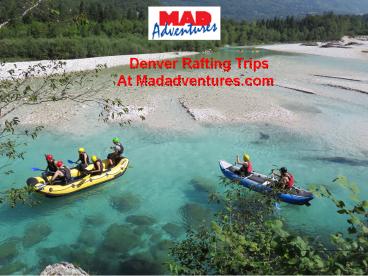 Denver Rafting at Madadventures.com