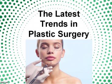 The latest trends in plastic surgery