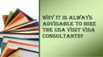 Why It Is Always Advisable To Hire the USA Visit Visa Consultants? PowerPoint PPT Presentation
