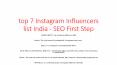 top 7 Instagram Influencers list India - SEO First Step PowerPoint PPT Presentation