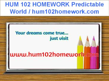 HUM 102 HOMEWORK Predictable World / hum102homework.com
