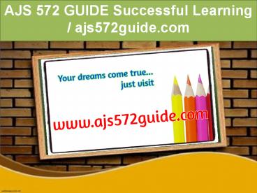 AJS 572 GUIDE Successful Learning / ajs572guide.com