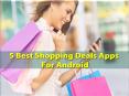 5 Best Shopping Deals Apps For Android