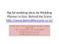Big fat wedding ideas by Wedding Planner in Goa- behind the Scene PowerPoint PPT Presentation