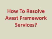 How To Resolve Avast Framework Services?
