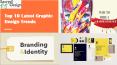 Top 10 Latest Graphic Design Trends PowerPoint PPT Presentation