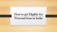How to eligible for Personal loan in India PowerPoint PPT Presentation