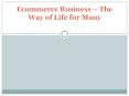 Ecommerce Business – The Way of Life for Many PowerPoint PPT Presentation
