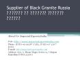 Supplier of Black Granite Russia PowerPoint PPT Presentation