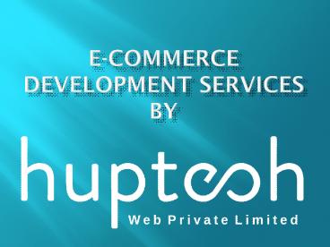 E-commerce Development Services By Huptech Web